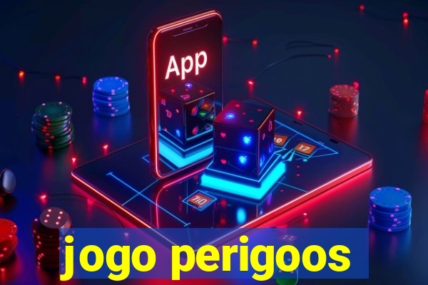 jogo perigoos